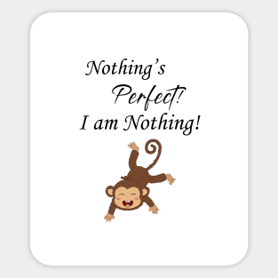 Nothing's Perfect. I am Perfect. Sticker